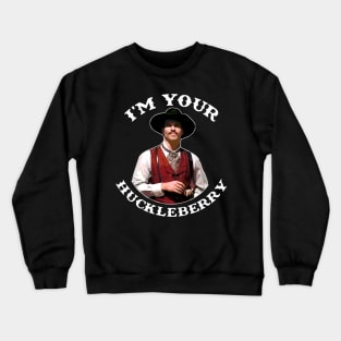 I'm Your Huckleberry Crewneck Sweatshirt